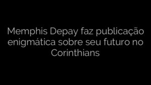 ​Memphis Depay faz publicação enigmática sobre seu futuro no Corinthians 